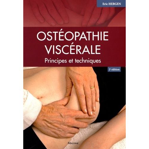 Ostéopathie Viscérale - Principes Et Techniques