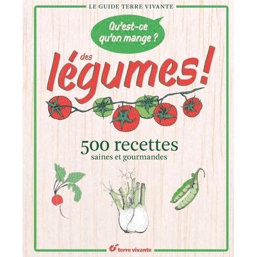 Qu'est-Ce Qu'on Mange ? Des Légumes ! - 500 Recettes Saines Et Gourmandes