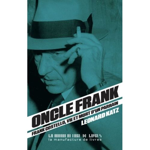 Oncle Frank - Vie Et Mort De Frank Costello