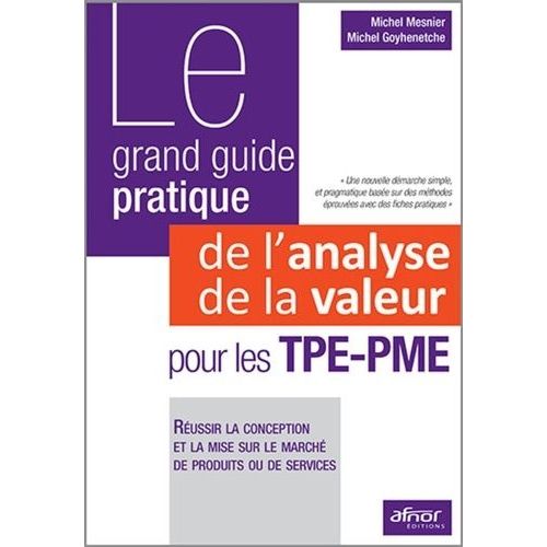 Le Grand Guide Pratique De L'analyse De La Valeur Pour Les Tpe-Pme - Réussir La Conception Et La Mise Sur Le Marché De Produits Ou De Services