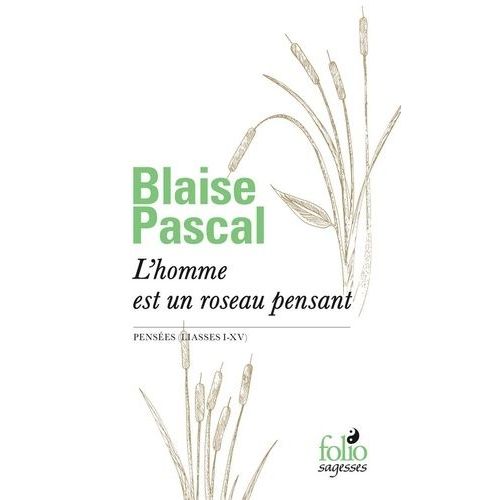 L'homme Est Un Roseau Pensant - Pensées (Liasses I-Xv)