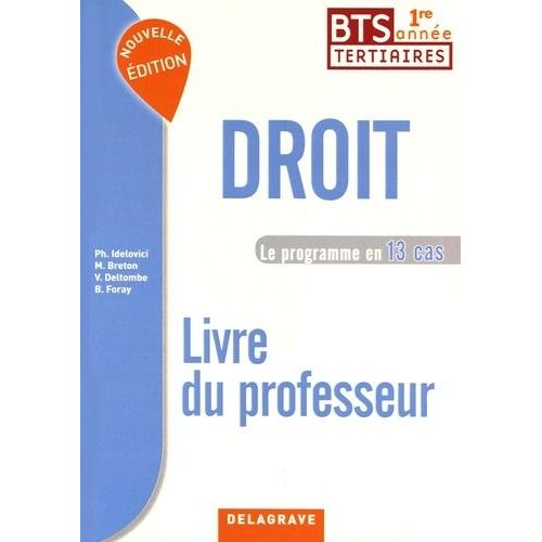 Droit Bts Tertiaires 1re Année Le Programme En 13 Cas - Livre Du Professeur
