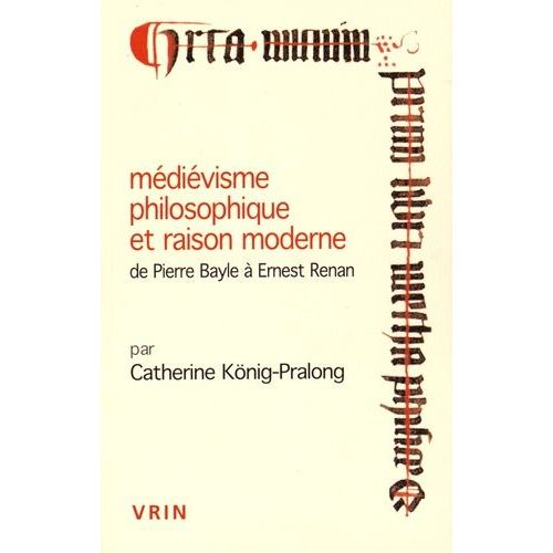 Médiévisme Philosophique Et Raison Moderne, De Pierre Bayle À Ernest Renan
