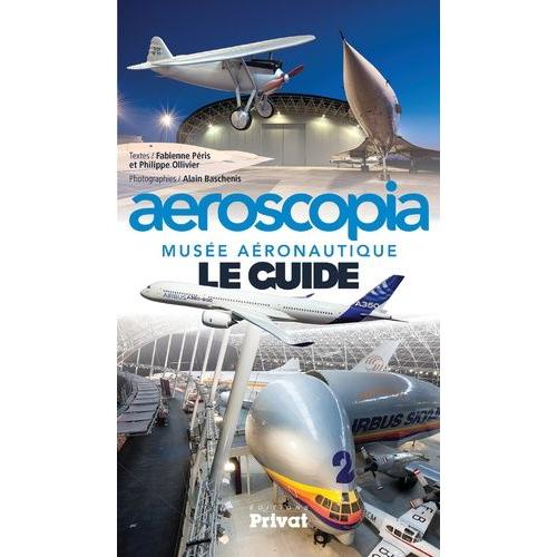 Musée Aéronautique Aeroscopia - Le Guide
