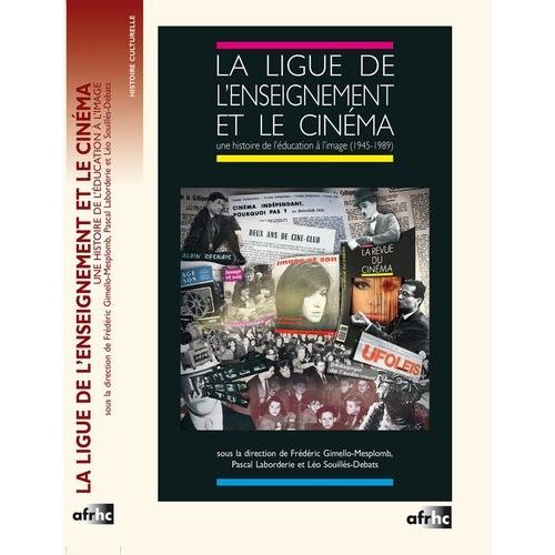 La Ligue De L'enseignement Et Le Cinéma - Une Histoire De L'éducation À L'image (1945-1989)