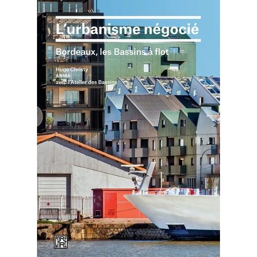 L'urbanisme Négocié - Bordeaux, Les Bassins À Flot