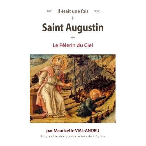 Il Était Une Fois Saint Augustin - Le Pèlerin Du Ciel