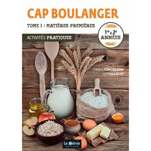 Activités Pratiques Cap Boulanger 1re & 2e Années - Tome 1, Matières Premières