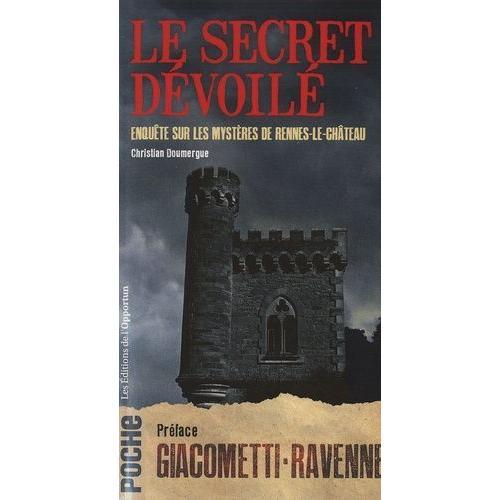 Le Secret Dévoilé - Enquête Sur Les Mystères De Rennes-Le-Château