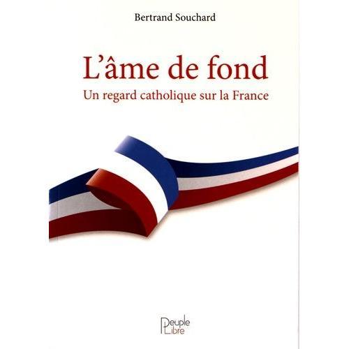 L'âme De Fond - Un Regard Catholique Sur La France