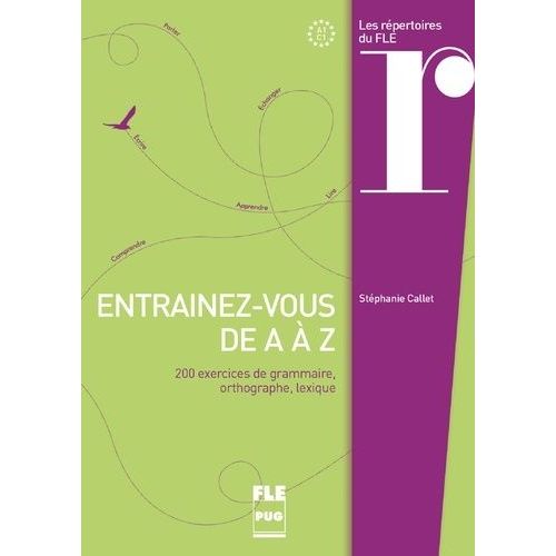 Entraînez-Vous De A À Z - 200 Exercices De Grammaire, Orthographe, Lexique