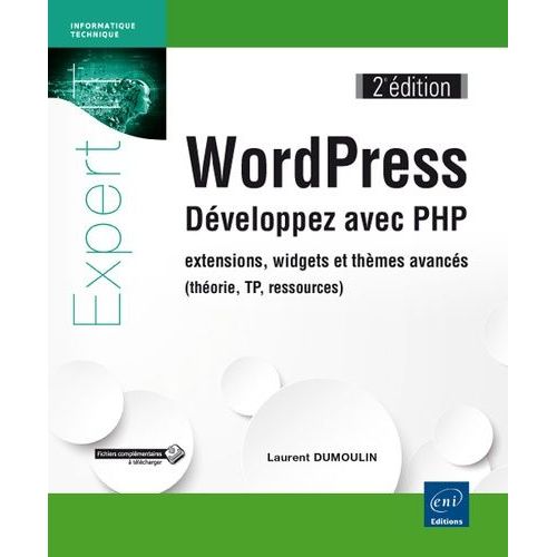 Wordpress - Développez Avec Php : Extensions, Widgets Et Thèmes Avancés (Théorie, Tp, Ressources)