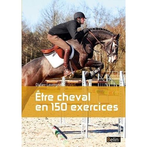 Etre Cheval En 150 Exercices