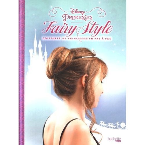 Fairy Style Disney Princesses - Coifures De Princesses En Pas À Pas