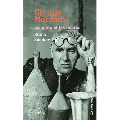 Giorgio Morandi - Les Jours Et Les Heures