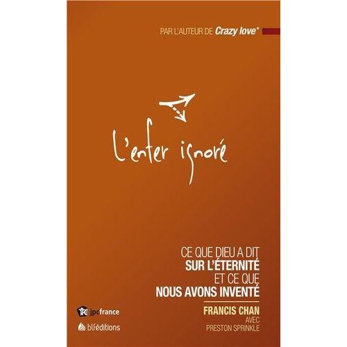 L'enfer Ignoré - Ce Que Dieu A Dit Sur L'éternité Et Ce Que Nous Avons Inventé