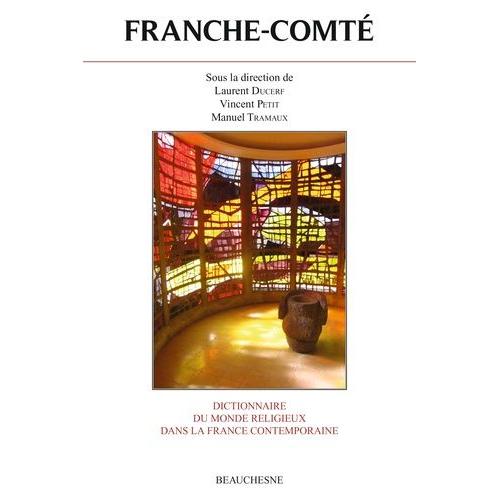 Dictionnaire Du Monde Religieux Dans La France Contemporaine - Tome 12, Franche-Comté