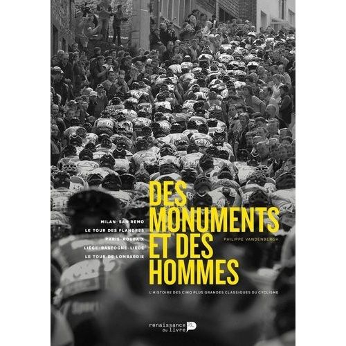 Des Monuments Et Des Hommes - L'histoire Des Cinq Plus Grandes Classiques Du Cyclisme