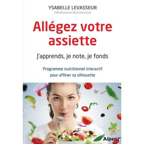 Allégez Votre Assiette - J'apprends, Je Note, Je Fonds - Programme Nutritionnel Interactif Pour Affiner Sa Silhouette