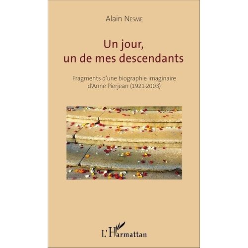 Un Jour, Un De Mes Descendants - Fragments D'une Biographie Imaginaire D'anne Pierjean (1921-2003)