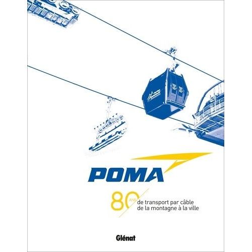 Poma - 80 Ans De Transport Par Câble De La Montagne À La Ville