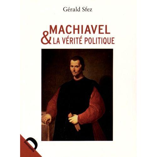 Machiavel Et La Vérité Politique