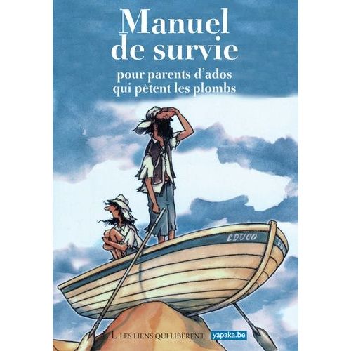 Manuel De Survie Pour Parents D'ados Qui Pètent Les Plombs