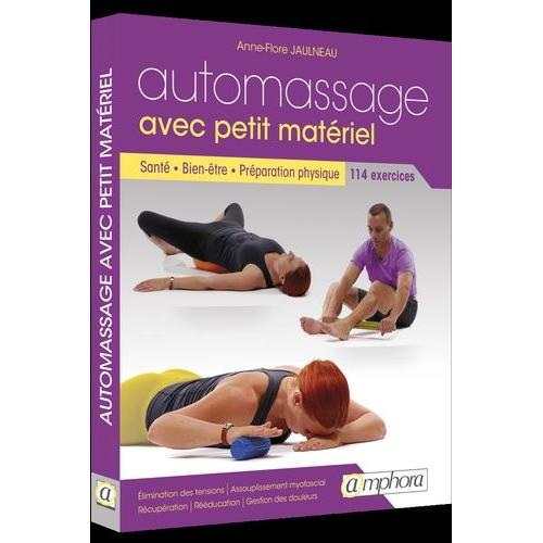Automassage Avec Petit Matériel - Santé, Bien-Être, Préparation Physique, 114 Exercices
