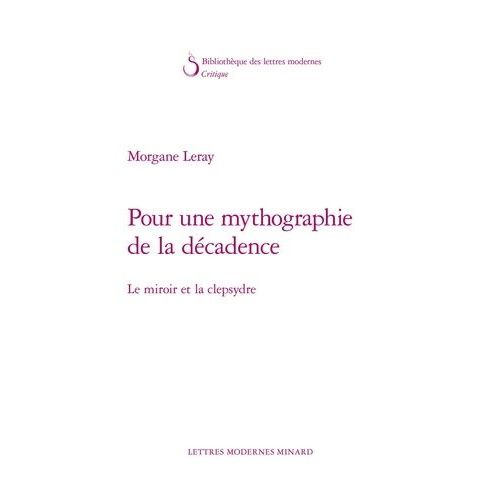 Pour Une Mythographie De La Décadence - Le Miroir Et La Clepsydre