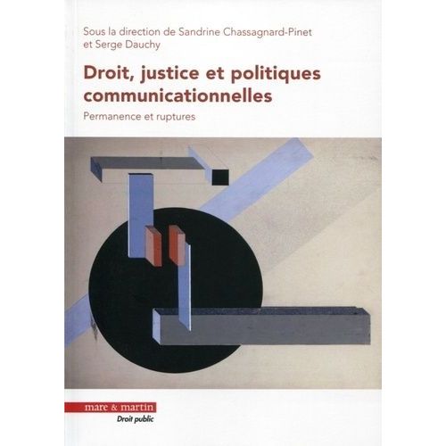 Droit, Justice Et Politiques Communicationnelles - Permanence Et Ruptures