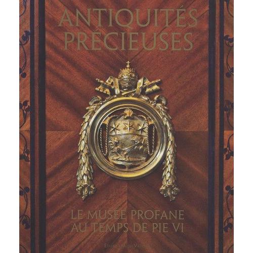 Antiquités Précieuses - Le Musée Profane Au Temps De Pie Vi