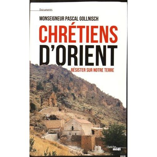 Chrétiens D'orient - Résister Sur Notre Terre