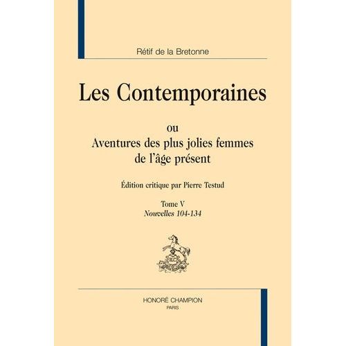 Les Contemporaines Ou Aventures Des Plus Jolies Femmes De L'âge Présent - Tome 5, Nouvelles 104-134