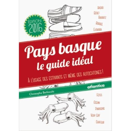 Pays Basque, Le Guide Idéal - A L'usage Des Estivants Et Même Des Autochtones !