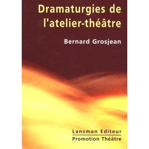 Dramaturgies De L'atelier-Théâtre - De La Mise En Jeu À La Représentation