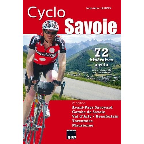 Cyclo Savoie - 72 Itinéraires À Vélo Pour Cyclosportifs Et Cyclotouristes