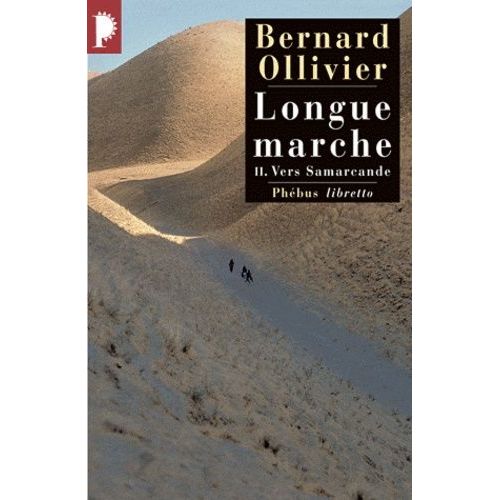 Longue Marche Tome 2 - Vers Samarcande - A Pied De La Méditerranée Jusqu'en Chine Par La Route De La Soie