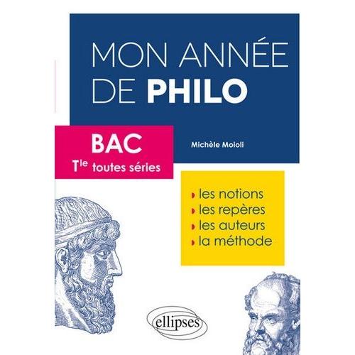 Mon Année De Philo Bac Tle Toutes Séries - Les Notions, Les Repères, Les Auteurs, La Méthode