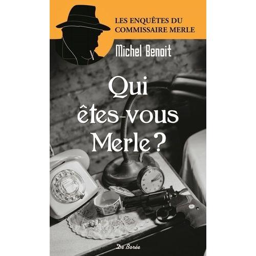 Qui Êtes-Vous Merle ? - La Belle Marinière, Suivi De L'affaire Saint-Bris, Et De Berceuse Pour Un Crime, Et De L'hôtel Du Cheval Rouge