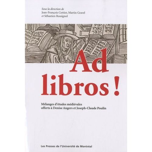 Ad Libros ! - Mélanges D'études Médiévales Offerts À Denise Angers Et Joseph-Claude Poulin
