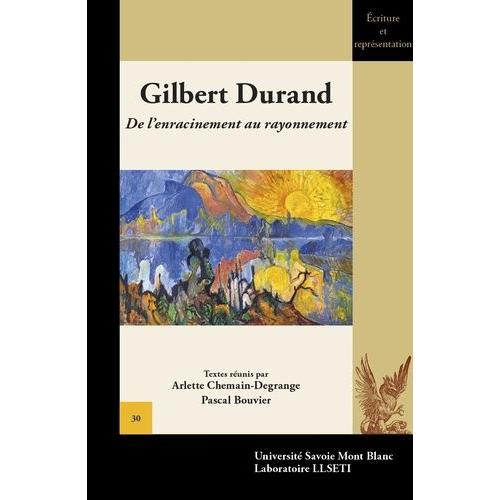 Gilbert Durand - De L'enracinement Au Rayonnement