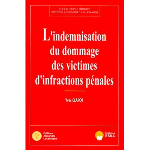 Indemnisation Des Victimes : Les Infractions Pénales - Dommage, Préjudice, Réparation