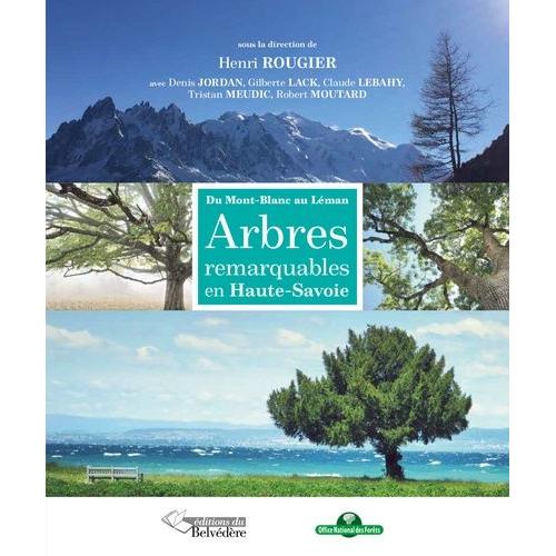 Arbres Remarquables De Haute-Savoie - Du Mont-Blanc Au Léman