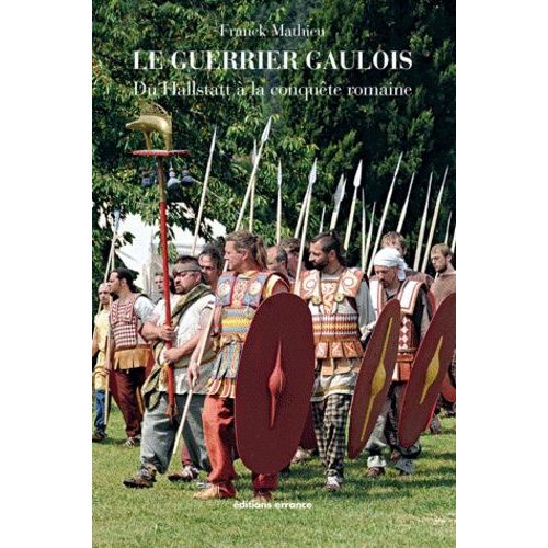 Le Guerrier Gaulois - Du Hallstatt À La Conquête Romaine