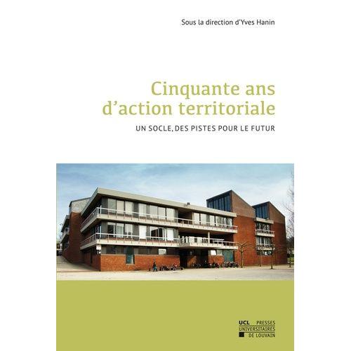 Cinquante Ans D'action Territoriale - Un Socle, Des Pistes Pour Le Futur