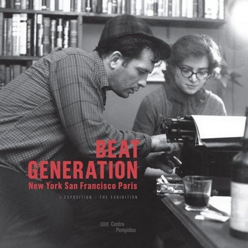 Beat Generation - New-York, San Francisco, Paris