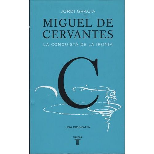 Miguel De Cervantes - La Conquista De La Ironia
