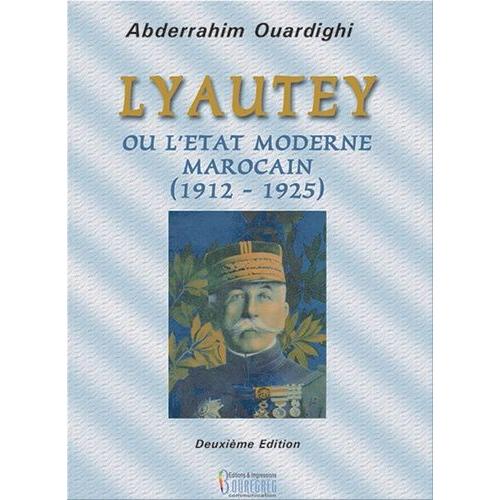 Lyautey Ou L'etat Moderne Marocain (1912-1925)