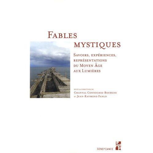Fables Mystiques - Savoirs, Expériences, Représentations Du Moyen Age Aux Lumières