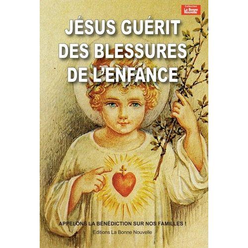 Neuvaine Pour Guérir Des Blessures De L'enfance - Et Autres Petites Lumières De Jésus Sur Ma Vie